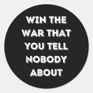 Motivational Win The War That You Tell Nobody Abou Classic Round Sticker