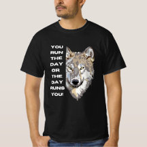 Motivational Wolf Quote T-Shirt - You Run the Day
