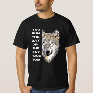 Motivational Wolf Quote T-Shirt - You Run the Day