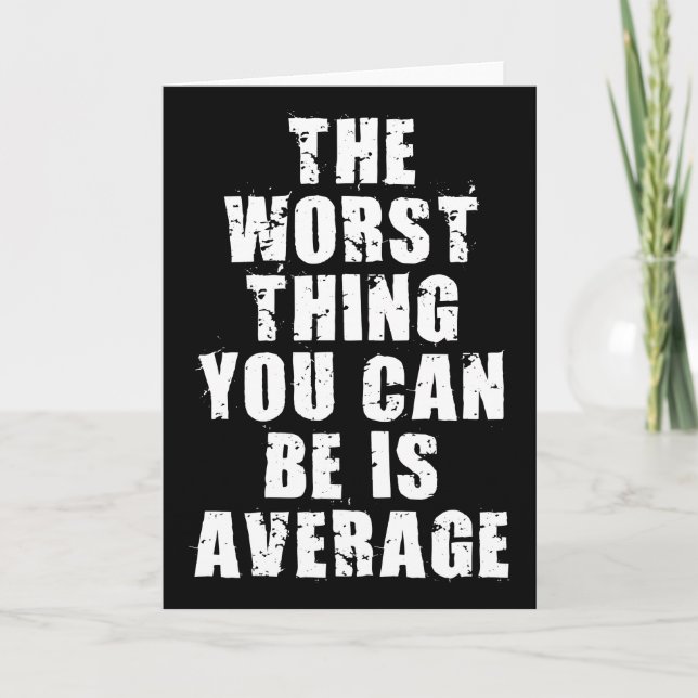 Motivational Words - Average Is The Worst Thing Card (Front)
