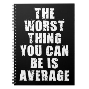 Motivational Words - Average Is The Worst Thing Notebook