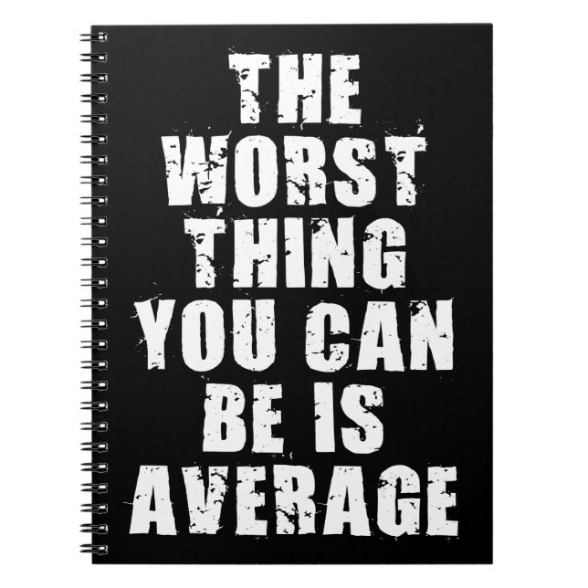 Motivational Words - Average Is The Worst Thing Notebook (Front)