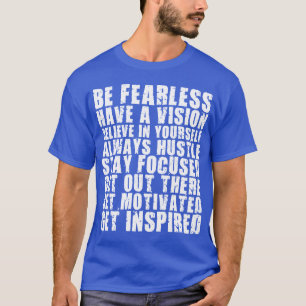 Motivational Words - Be Fearless. Have a Vision. T-Shirt