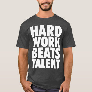 Motivational Words - Hard Work Beats Talent T-Shirt
