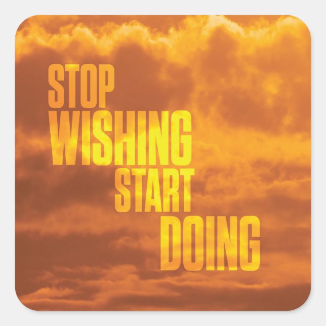 Motivational Words - Stop Wishing, Start Doing. Square Sticker (Front)