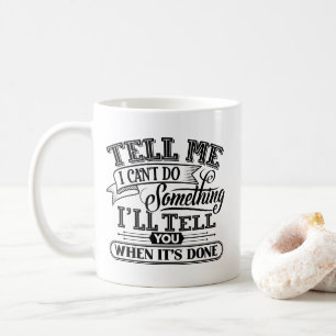 Motivational Words - Tell Me I Can't Do Something Coffee Mug