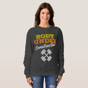 Motivational Workout Body Under Construction Sweatshirt