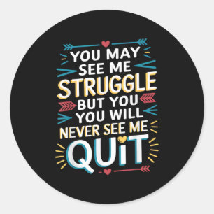 Motivational You May See Me Struggle, Inspiration  Classic Round Sticker