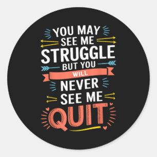 Motivational You May See Me Struggle, Inspiration Classic Round Sticker
