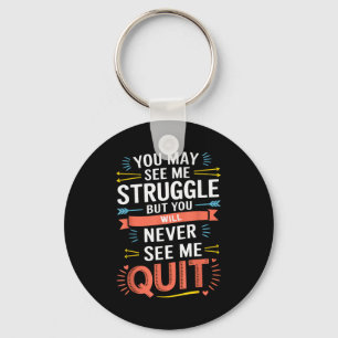 Motivational You May See Me Struggle, Inspiration Key Ring