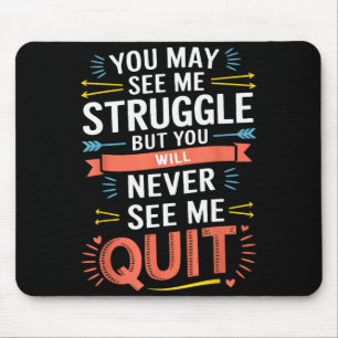 Motivational You May See Me Struggle, Inspiration Mouse Pad