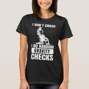 Motocross Dirt Bike Don't Crash I Do Gravity Check T-Shirt