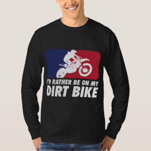 MOTOCROSS& ID RATHER BE ON MY DIRT BIKE T-Shirt