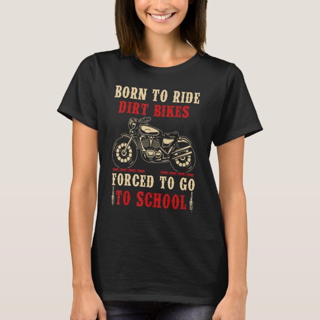 Motocross Motorcycle Ride Dirt Bikes Forced To Go  T-Shirt (Front)