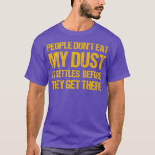 Motocross People Dont Eat My Dust It Settles T-Shirt