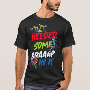 Motocross Racer Dirt Bike Biker Needed Some In T-Shirt