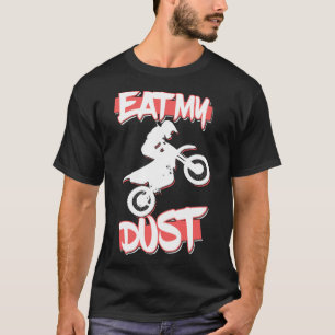 Motocross Racing MX Apparel Gear Eat My Dust Dirt T-Shirt