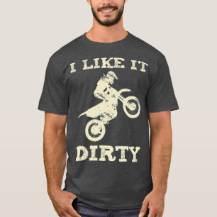 Motocross Saying vintage Pun I like it dirty T-Shirt