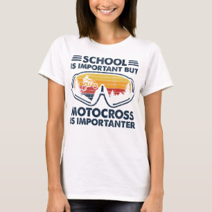 Motocross School Is Important But Motocross Is Imp T-Shirt