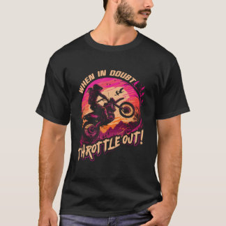 Motocross When In Doubt Throttle Out Dirt Bike T-Shirt