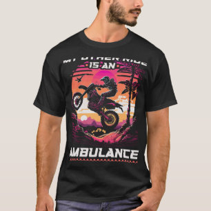Motocross Women Injury Ambulance Quote Funny Dirt T-Shirt