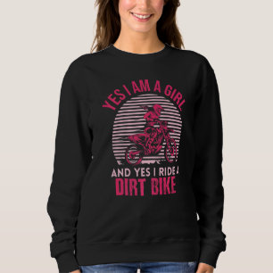 Motocross Yes I Am A Girl And Yes I Ride A Dirt Bi Sweatshirt