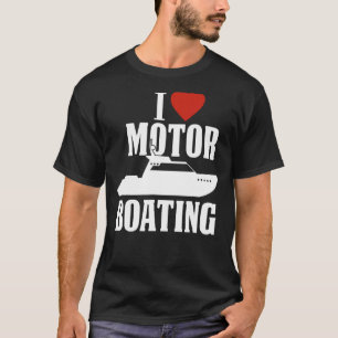 Motor Boating I Love Motor Boating Boater T-Shirt