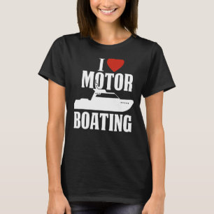 Motor Boating I Love Motor Boating Boater T-Shirt
