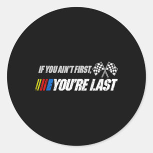 Motor Racer If You Ain'T First You'Re Last Classic Round Sticker