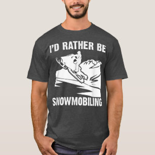 Motor Sled Snowmobile Snowmobiler I Rather Snowmob T-Shirt
