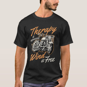 Motorbike Biker Gift Therapy Is Expensive Wind Is T-Shirt