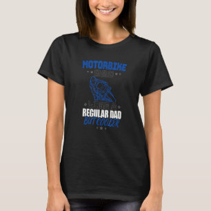 MOTORBIKE DAD LIKE A REGULAR DAD BUT COOLER T-Shirt