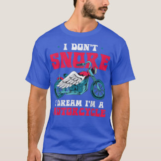 Motorbike I Dont Snore I Dream Im A Motorcycle Fun T-Shirt