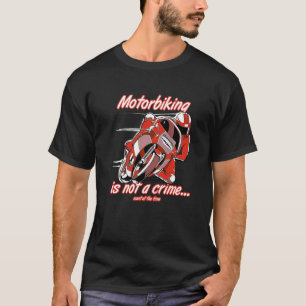 Motorbiking Is Not A Crime Racing Motocyle Custom  T-Shirt