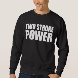Motorcross Two Stroke Power Dirtbike Rider T-Shirt Sweatshirt