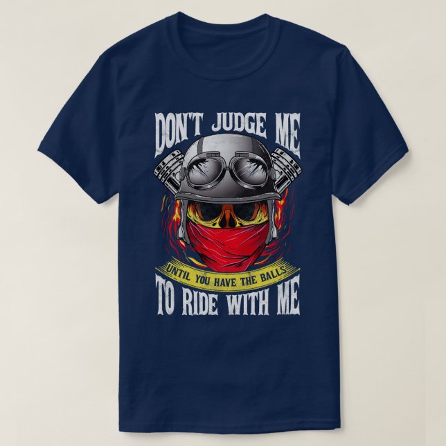 Motorcycle Biker Dont Judge Me T-Shirt (Design Front)