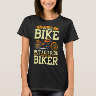 Motorcycle Biker I Do Ride My Own Biker Girlfriend T-Shirt
