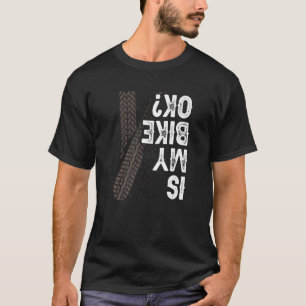 Motorcycle Biker Motorbike Rider Is My Bike Ok T-Shirt