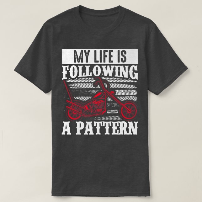 Motorcycle Biker Rider My Life Is Following A Patt T-Shirt (Design Front)
