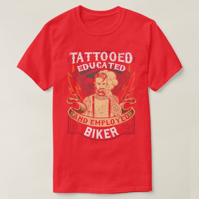 Motorcycle Biker Rider Tattoed, Educated And Emplo T-Shirt (Design Front)