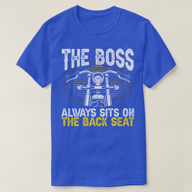 Motorcycle Biker Rider The Boss Always Sits On The T-Shirt (Design Front)