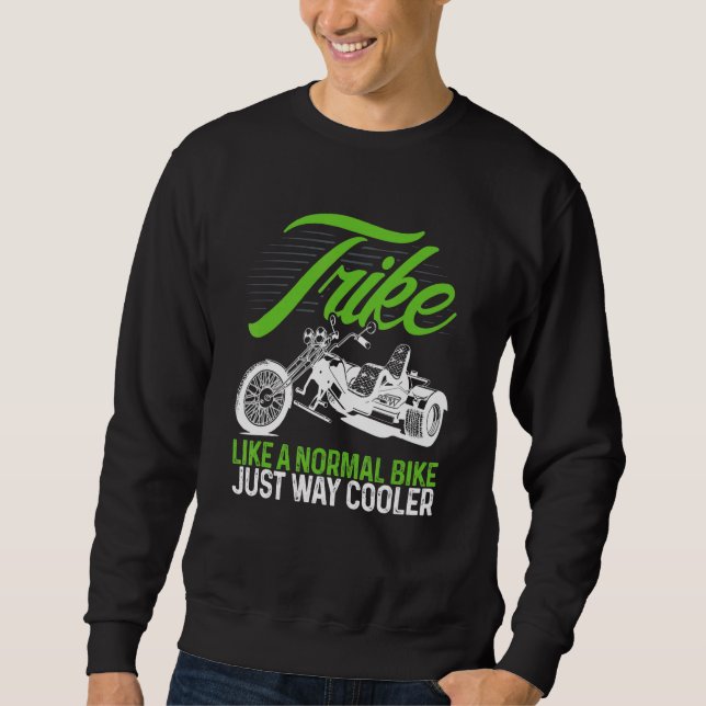Motorcycle Biker Trike Like A Normal Bike Just Way Sweatshirt (Front)
