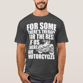 Motorcycle for some theres therapy w T-Shirt