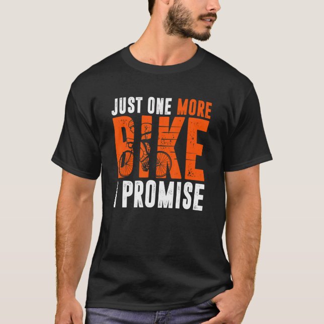 Motorcycle Gift  Just One More Bike I Promise T-Shirt (Front)