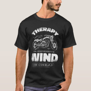 Motorcycle Therapy Expensive Wind Is Cheap Mental T-Shirt