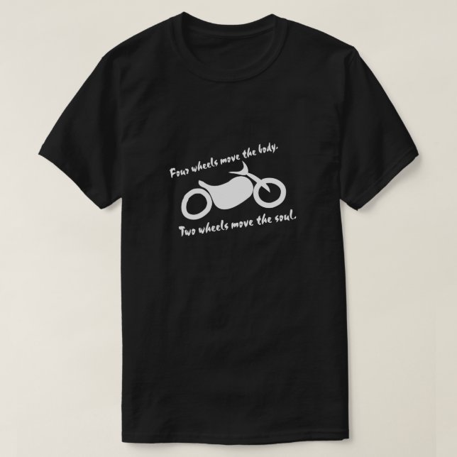 Motorcycle - Two Wheels Move the Soul T-Shirt (Design Front)