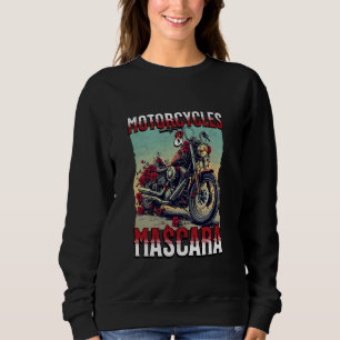 Motorcycles And Mascara Roses Funny Motorbiker Gir Sweatshirt