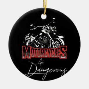 Motorcycles Are Dangerous Biker Speed Sport Ceramic Ornament