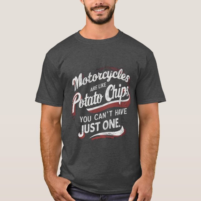 Motorcycles Are Like Potato Chips - Funny bikers T-Shirt (Front)
