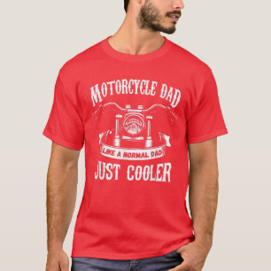 Motorcyle Dad Like A Normal Dad Just Cooler 4051 T-Shirt